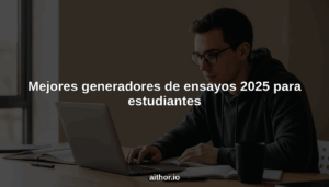 Mejores generadores de ensayos 2025 para estudiantes