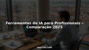 Ferramentas de IA para Profissionais – Comparação 2025